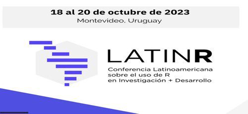 LatinR 2023| Conferencia Latinoamericana sobre Uso de R en Investigación + Desarrollo  18 al 20 de octubre de 2023 - Montevideo, Uruguay
